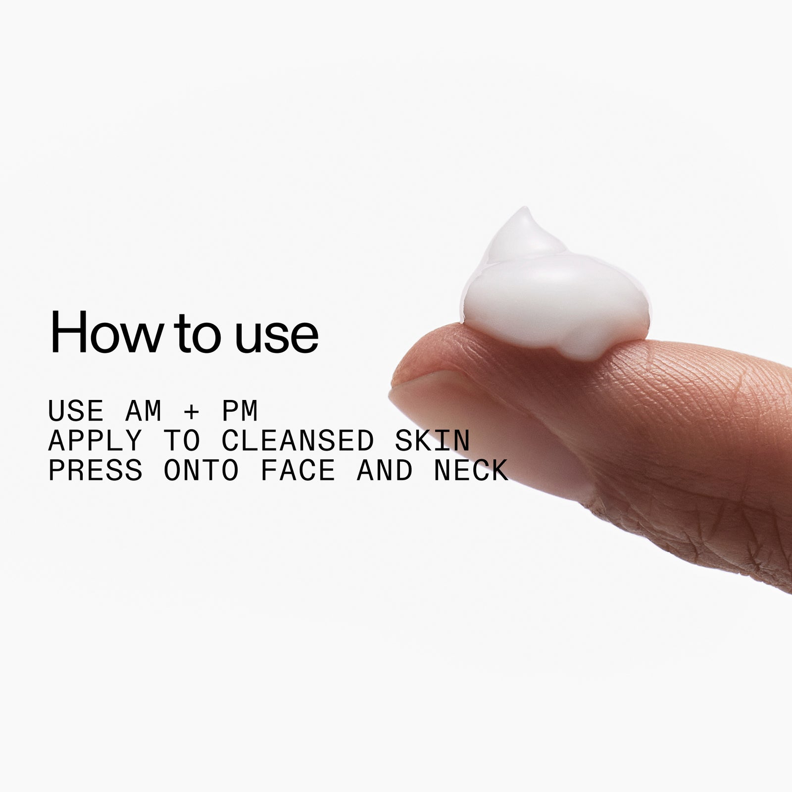 How to use: AM + PM apply to cleansed skin pressed onto face and neck